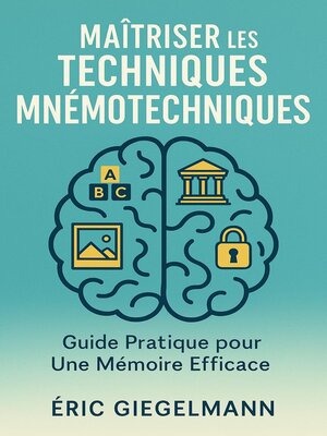 cover image of Maîtriser les Techniques Mnémotechniques, Guide Pratique pour Une Mémoire Efficace